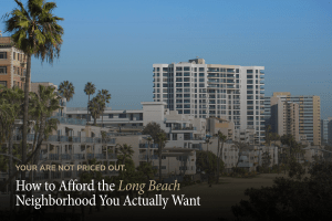 How to Afford a House in the Long Beach Neighborhood You Actually Want